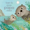 Toen ik jouw papa werd